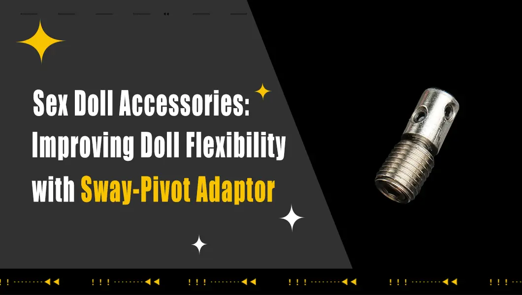 Accessoires pour poupées sexuelles : améliorer la flexibilité de la poupée avec l'adaptateur Sway-Pivot